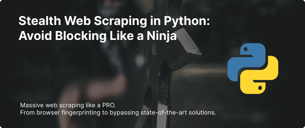 Web Scraping in Python: Avoid Detection Like a Ninja (2/4)